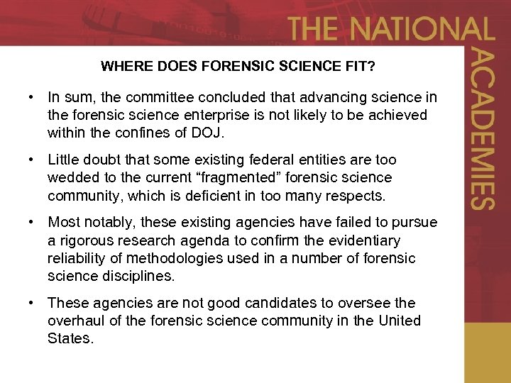 WHERE DOES FORENSIC SCIENCE FIT? • In sum, the committee concluded that advancing science