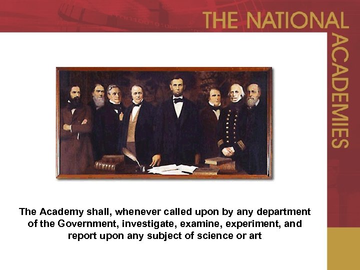 The Academy shall, whenever called upon by any department of the Government, investigate, examine,