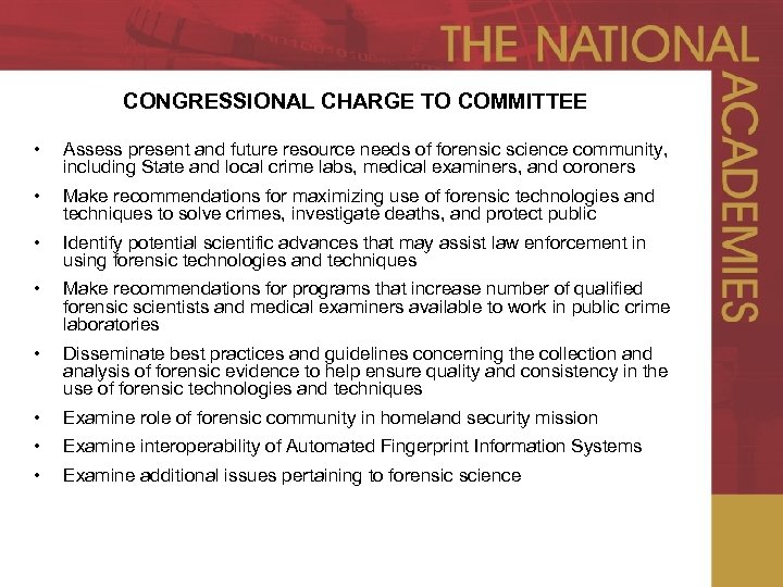 CONGRESSIONAL CHARGE TO COMMITTEE • Assess present and future resource needs of forensic science