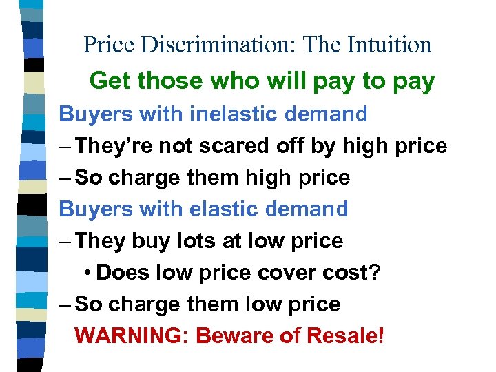 Price Discrimination: The Intuition Get those who will pay to pay Buyers with inelastic