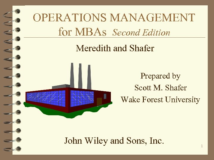 OPERATIONS MANAGEMENT for MBAs Second Edition Meredith and Shafer Prepared by Scott M. Shafer