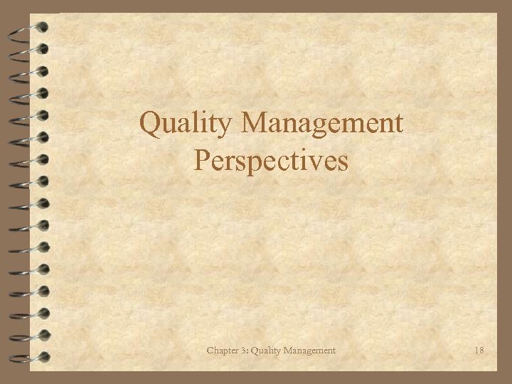 Quality Management Perspectives Chapter 3: Quality Management 18 