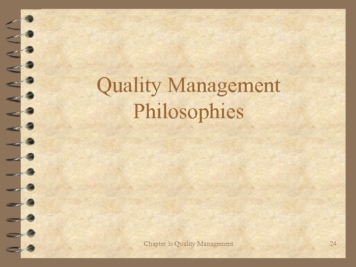Quality Management Philosophies Chapter 3: Quality Management 24 