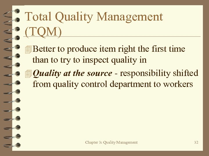 Total Quality Management (TQM) 4 Better to produce item right the first time than