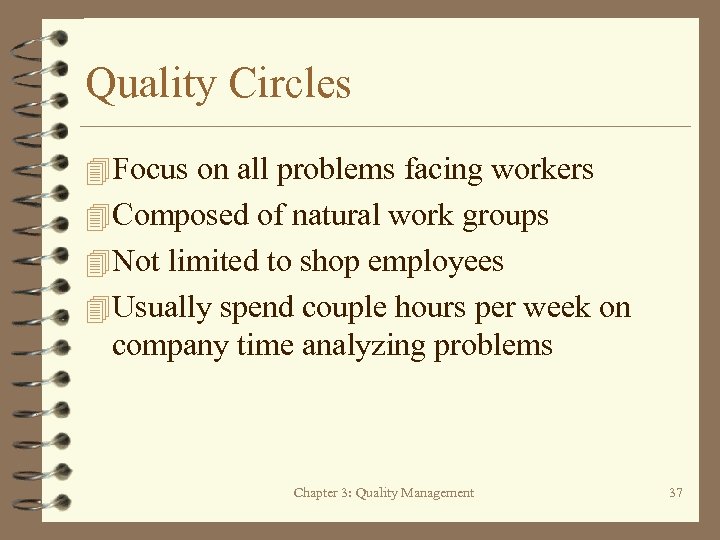 Quality Circles 4 Focus on all problems facing workers 4 Composed of natural work