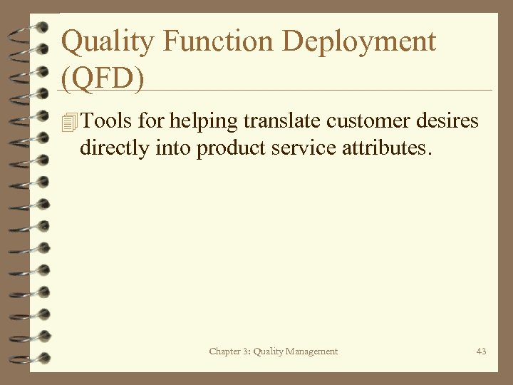 Quality Function Deployment (QFD) 4 Tools for helping translate customer desires directly into product