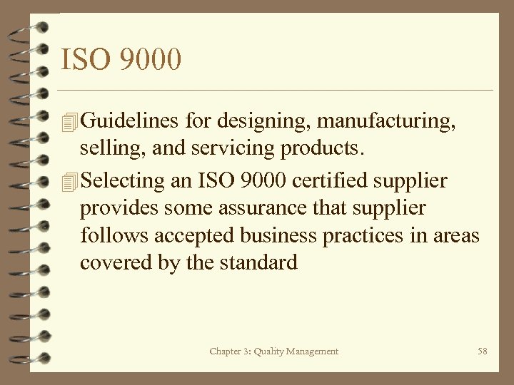 ISO 9000 4 Guidelines for designing, manufacturing, selling, and servicing products. 4 Selecting an