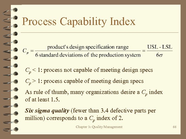 Process Capability Index Cp < 1: process not capable of meeting design specs Cp