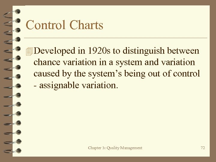 Control Charts 4 Developed in 1920 s to distinguish between chance variation in a