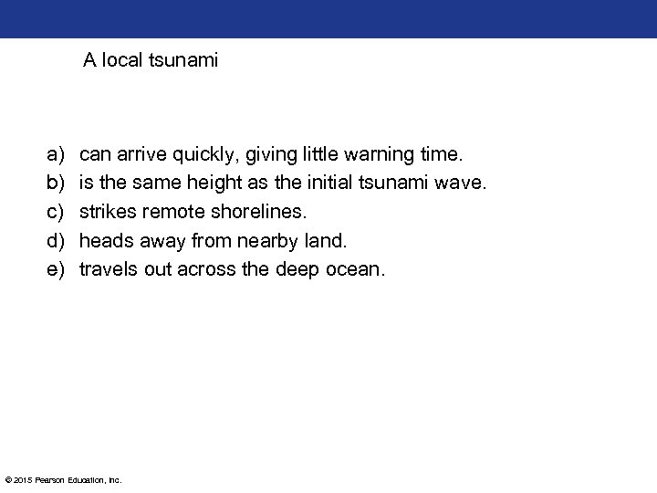 A local tsunami a) b) c) d) e) can arrive quickly, giving little warning