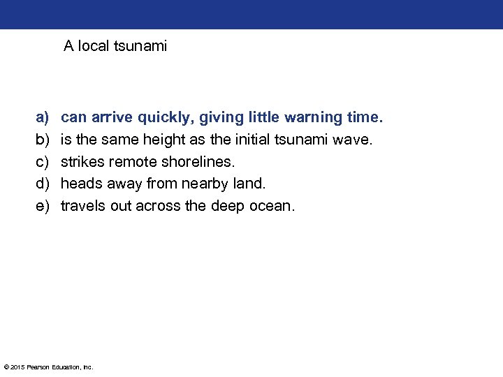 A local tsunami a) b) c) d) e) can arrive quickly, giving little warning