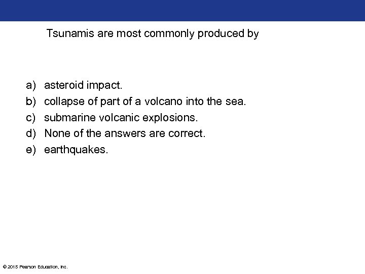 Tsunamis are most commonly produced by a) b) c) d) e) asteroid impact. collapse