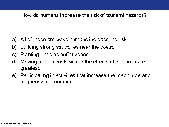 How do humans increase the risk of tsunami hazards? a) b) c) d) All