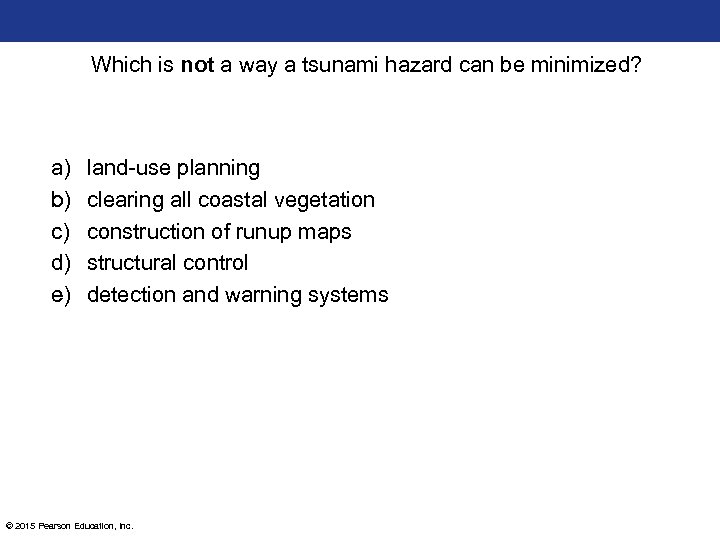 Which is not a way a tsunami hazard can be minimized? a) b) c)