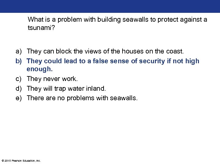 What is a problem with building seawalls to protect against a tsunami? a) They