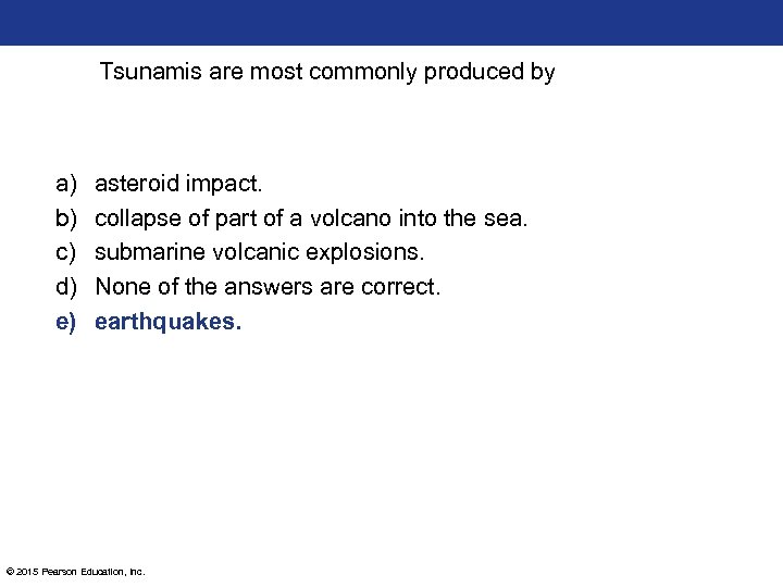 Tsunamis are most commonly produced by a) b) c) d) e) asteroid impact. collapse