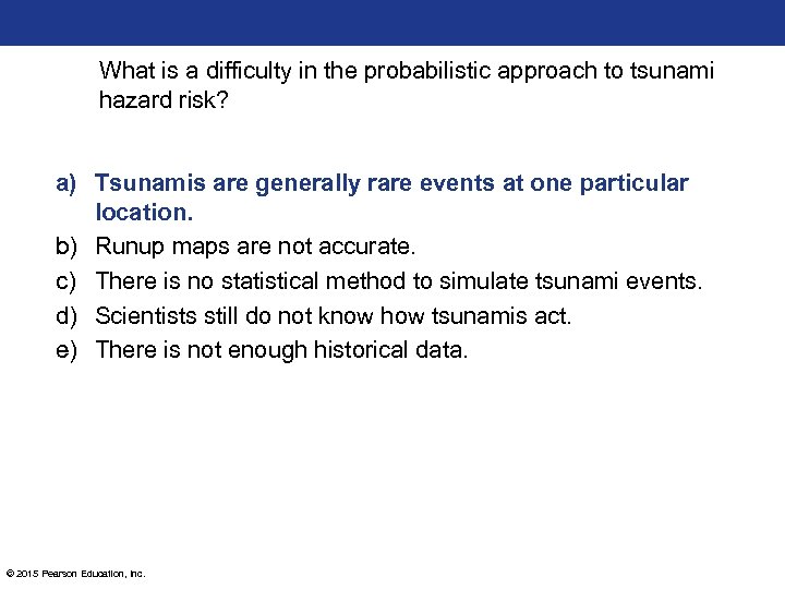 What is a difficulty in the probabilistic approach to tsunami hazard risk? a) Tsunamis