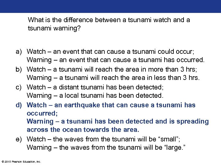 What is the difference between a tsunami watch and a tsunami warning? a) Watch