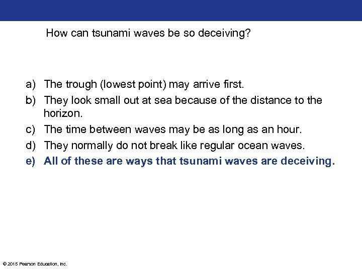 How can tsunami waves be so deceiving? a) The trough (lowest point) may arrive