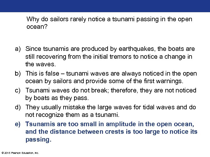 Why do sailors rarely notice a tsunami passing in the open ocean? a) Since