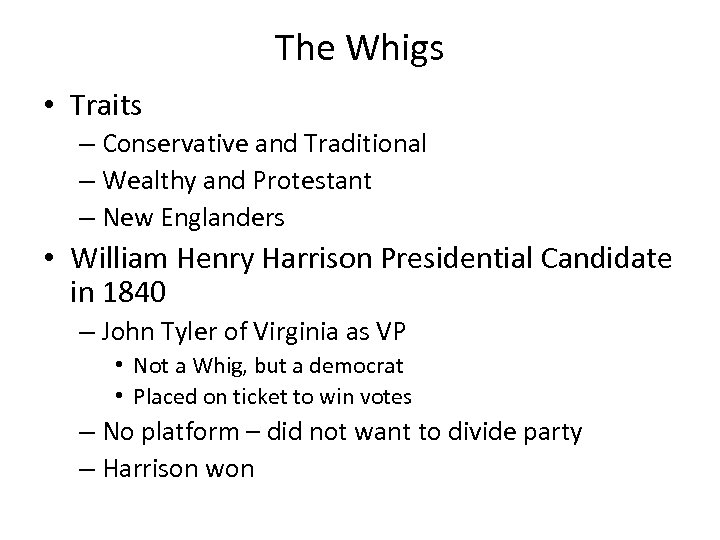The Whigs • Traits – Conservative and Traditional – Wealthy and Protestant – New