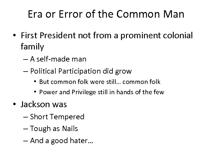 Era or Error of the Common Man • First President not from a prominent