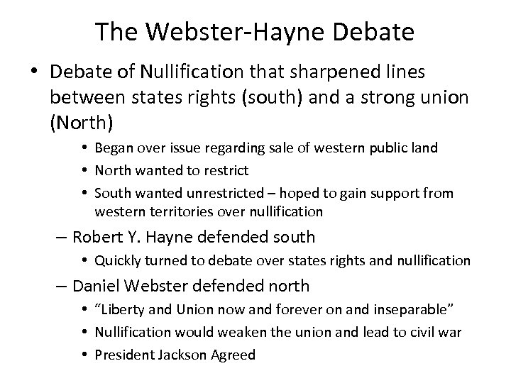 The Webster-Hayne Debate • Debate of Nullification that sharpened lines between states rights (south)