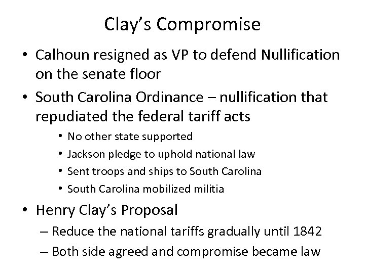 Clay’s Compromise • Calhoun resigned as VP to defend Nullification on the senate floor