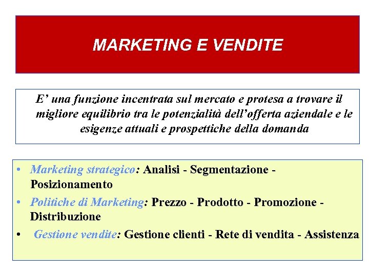 MARKETING E VENDITE E’ una funzione incentrata sul mercato e protesa a trovare il