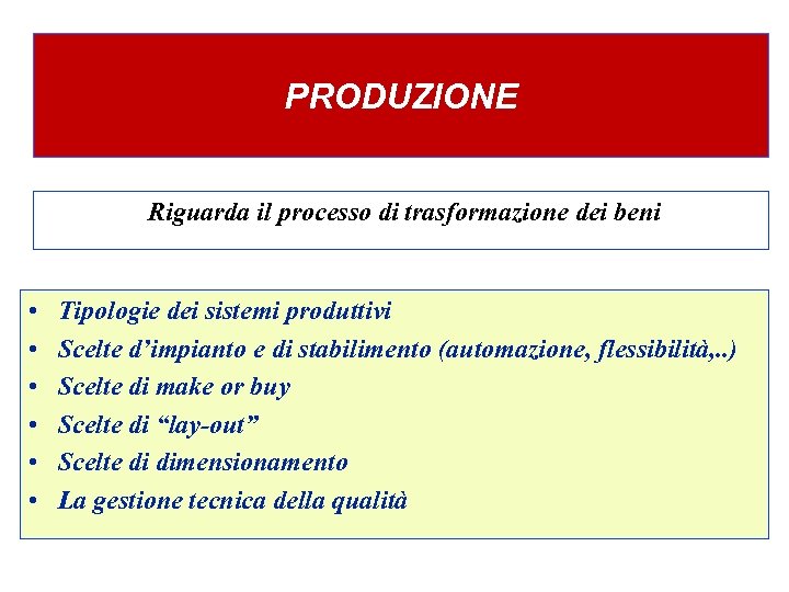 PRODUZIONE Riguarda il processo di trasformazione dei beni • • • Tipologie dei sistemi