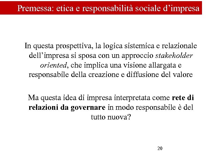 Premessa: etica e responsabilità sociale d’impresa In questa prospettiva, la logica sistemica e relazionale