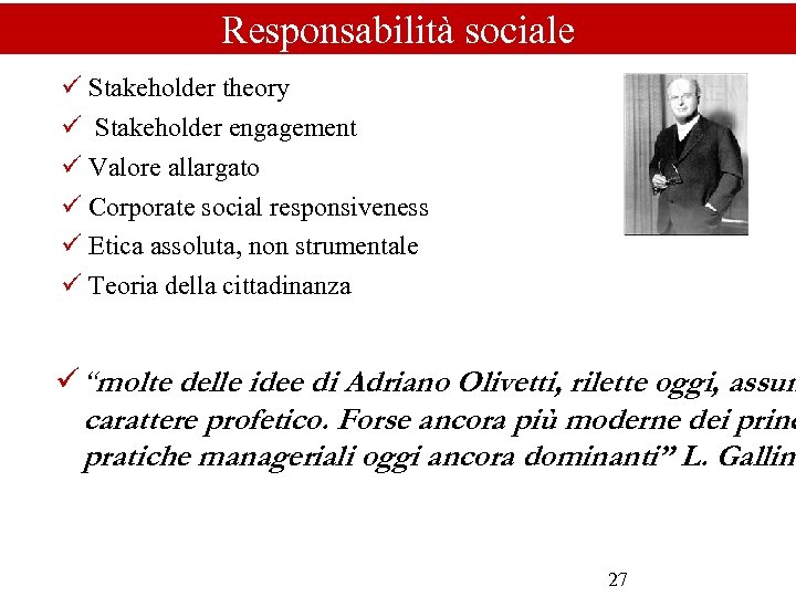 Responsabilità sociale ü Stakeholder theory ü Stakeholder engagement ü Valore allargato ü Corporate social