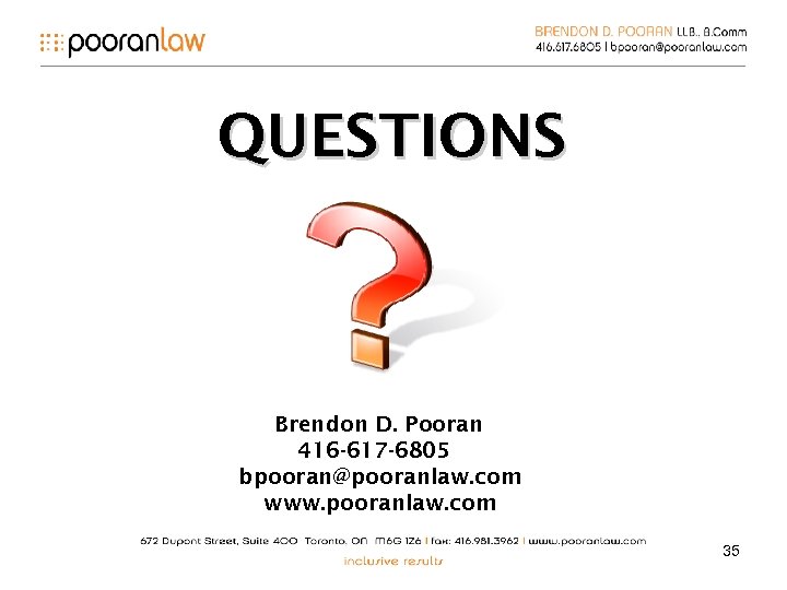 QUESTIONS Brendon D. Pooran 416 -617 -6805 bpooran@pooranlaw. com www. pooranlaw. com 35 