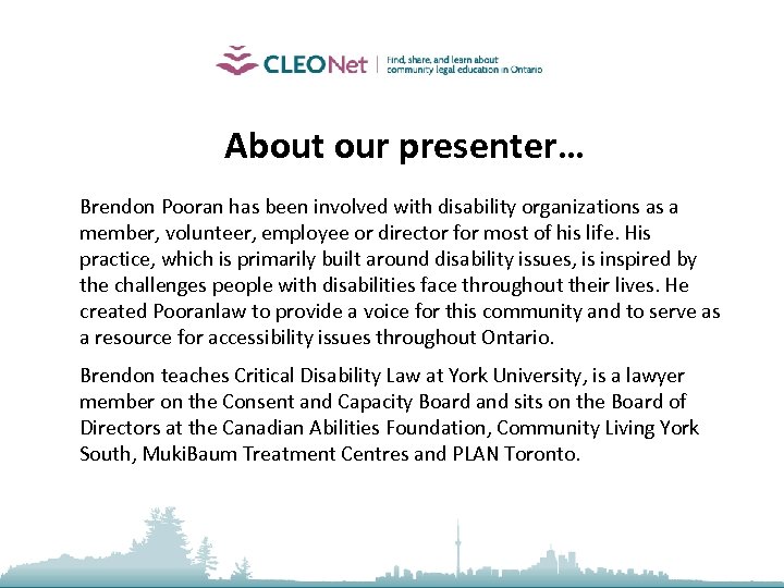 About our presenter… Brendon Pooran has been involved with disability organizations as a member,