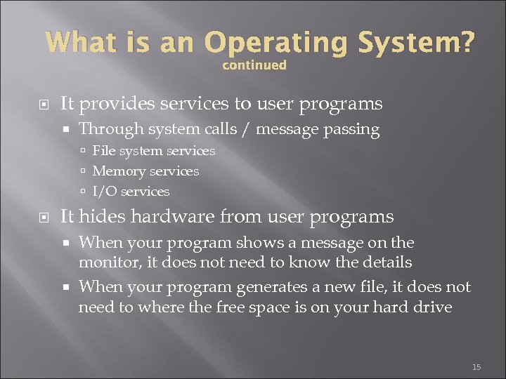 What is an Operating System? continued It provides services to user programs Through system
