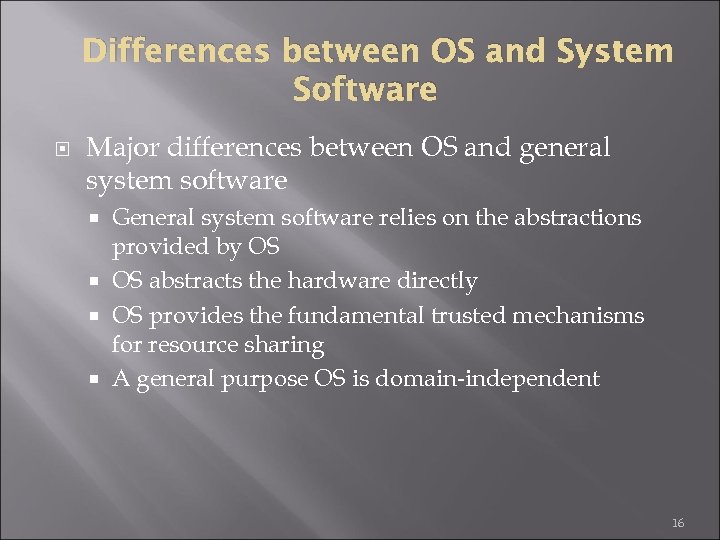 Differences between OS and System Software Major differences between OS and general system software