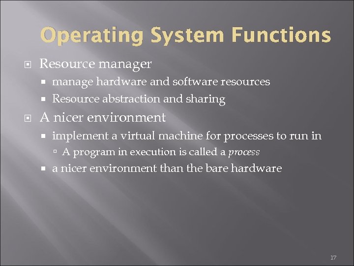 Operating System Functions Resource manager manage hardware and software resources Resource abstraction and sharing