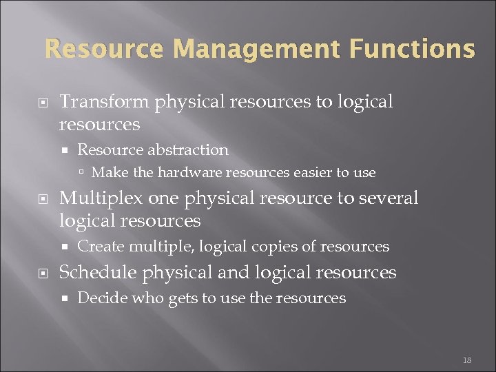 Resource Management Functions Transform physical resources to logical resources Resource abstraction Make the hardware