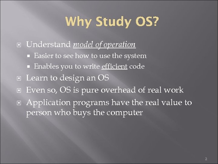 Why Study OS? Understand model of operation Easier to see how to use the