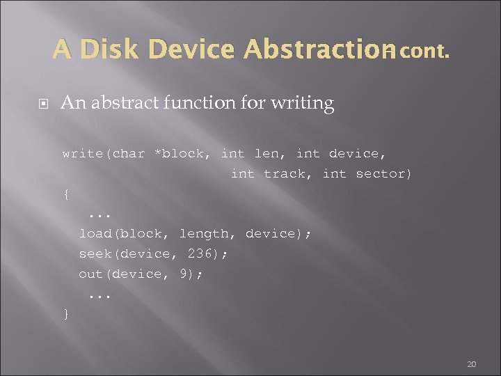 – A Disk Device Abstraction cont. An abstract function for writing write(char *block, int