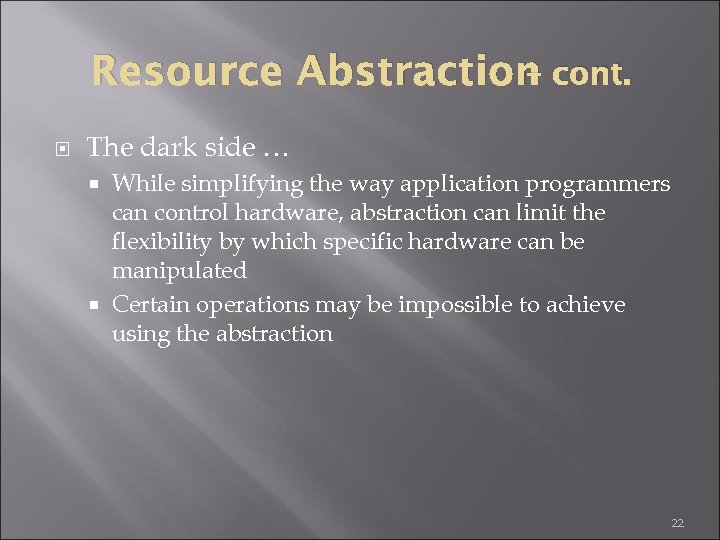 – Resource Abstraction cont. The dark side … While simplifying the way application programmers