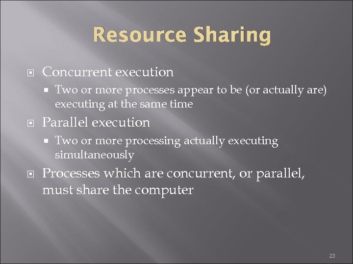Resource Sharing Concurrent execution Parallel execution Two or more processes appear to be (or