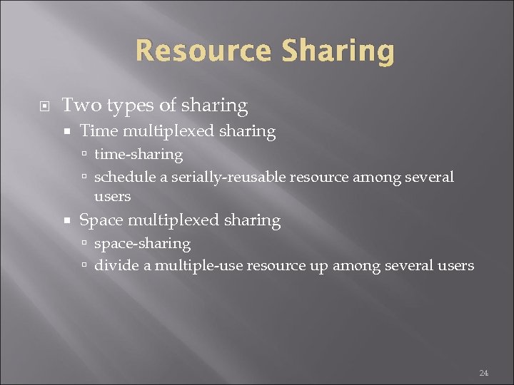 Resource Sharing Two types of sharing Time multiplexed sharing time-sharing schedule a serially-reusable resource