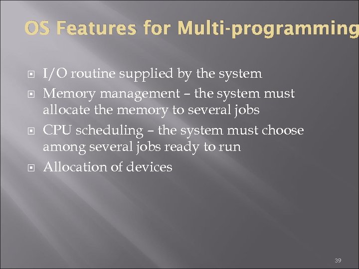 OS Features for Multi-programming I/O routine supplied by the system Memory management – the
