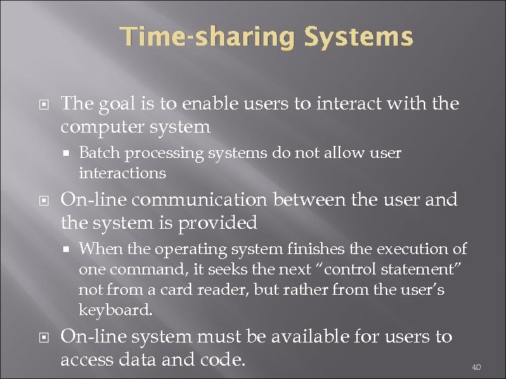 Time-sharing Systems The goal is to enable users to interact with the computer system