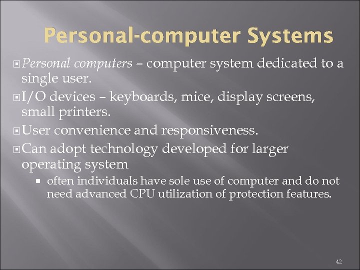 Personal-computer Systems computers – computer system dedicated to a single user. I/O devices –