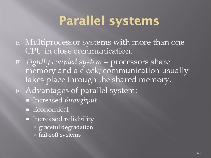 Parallel systems Multiprocessor systems with more than one CPU in close communication. Tightly coupled