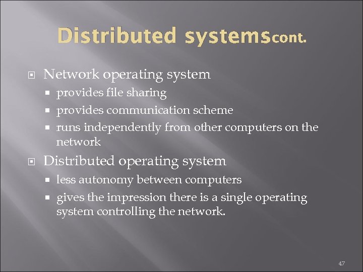 Distributed systemscont. Network operating system provides file sharing provides communication scheme runs independently from