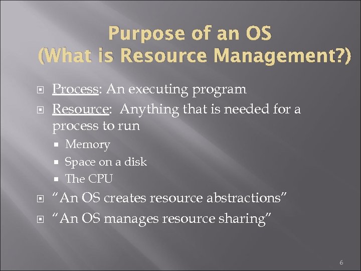 Purpose of an OS (What is Resource Management? ) Process: An executing program Resource: