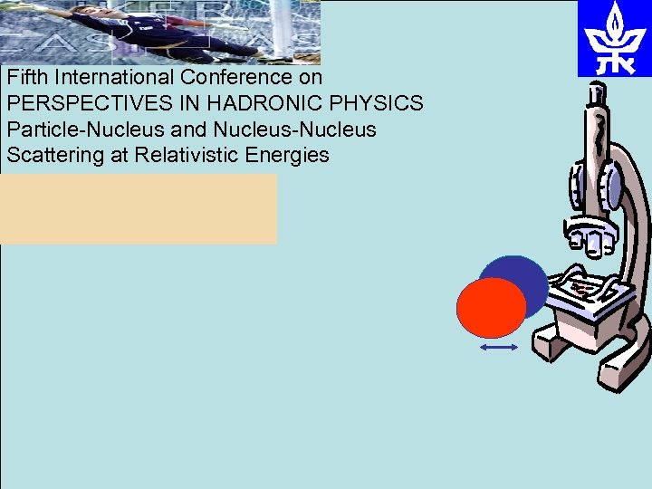 Fifth International Conference on PERSPECTIVES IN HADRONIC PHYSICS Particle-Nucleus and Nucleus-Nucleus Scattering at Relativistic